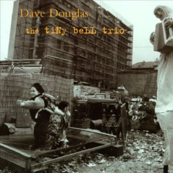  Dave Douglas ‎– The Tiny Bell Trio 